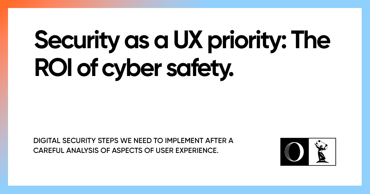 Security Priority Security as a UX priority: The ROI of cyber safety. | OWDT